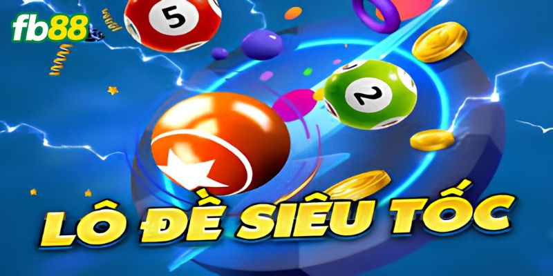 Giới thiệu lô đề siêu tốc siêu hấp dẫn tại nhà cái