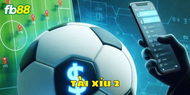 Đôi nét kèo tài xỉu 2 tại nền tảng