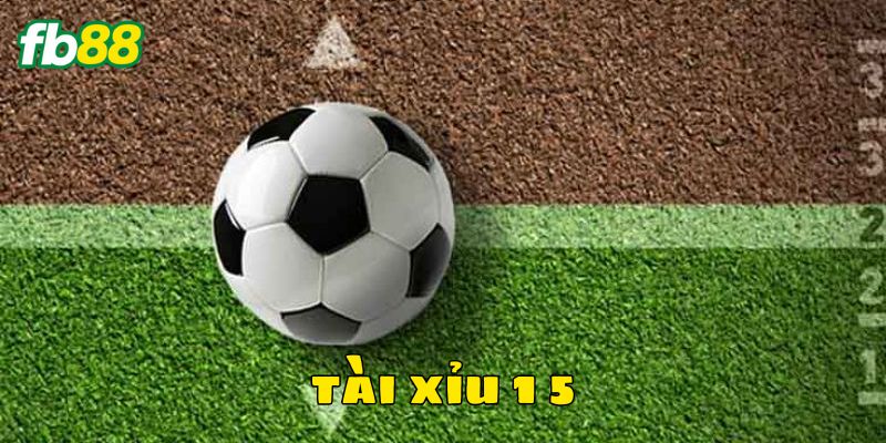 Đôi nét về kèo tài xỉu 1 5 cực thú vị