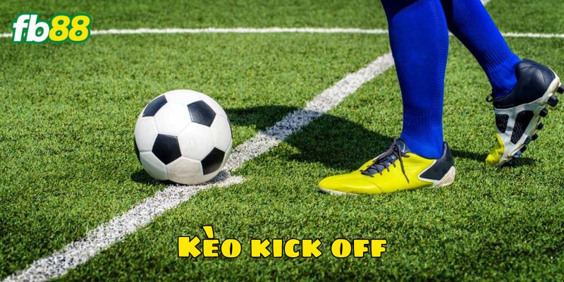 Kèo kick off cực hấp dẫn tại nền tảng