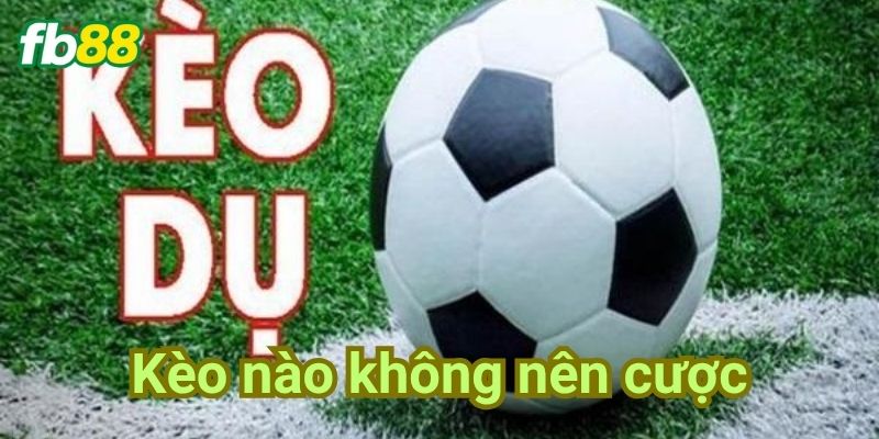 Kèo nào không nên cược