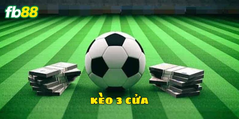 Tổng quan về kèo 3 cửa cực thú vị