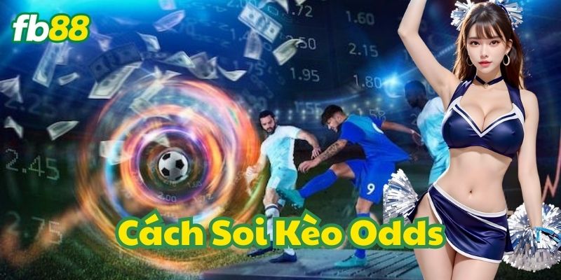 Phân tích Cách Soi Kèo Odds chính xác