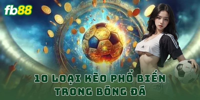 10 loại kèo phổ biến trong bóng đá FB88