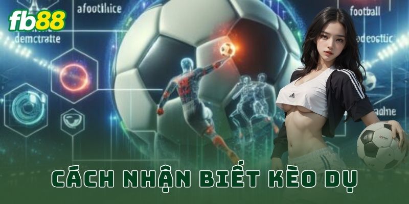 Cách Nhận Biết Kèo Dụ FB88
