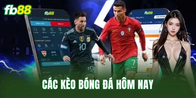 Các Kèo Bóng Đá Hôm Nay