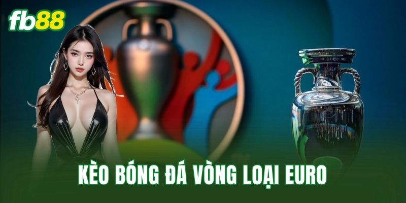 Kèo Bóng Đá Vòng Loại Euro