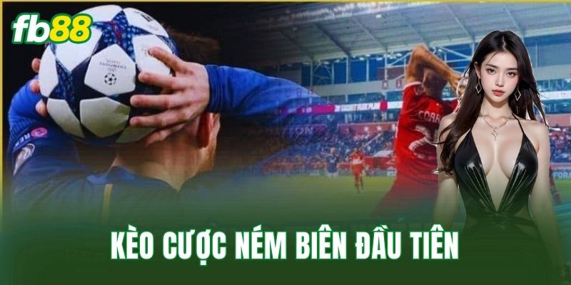 Kèo Cược Ném Biên Đầu Tiên