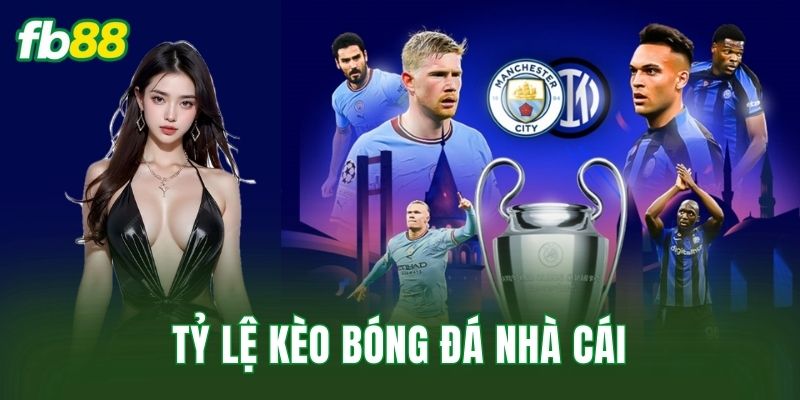 Tỷ Lệ Kèo Bóng Đá Nhà Cái