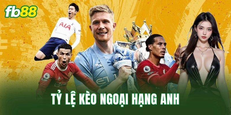 Tỷ Lệ Kèo Ngoại Hạng Anh
