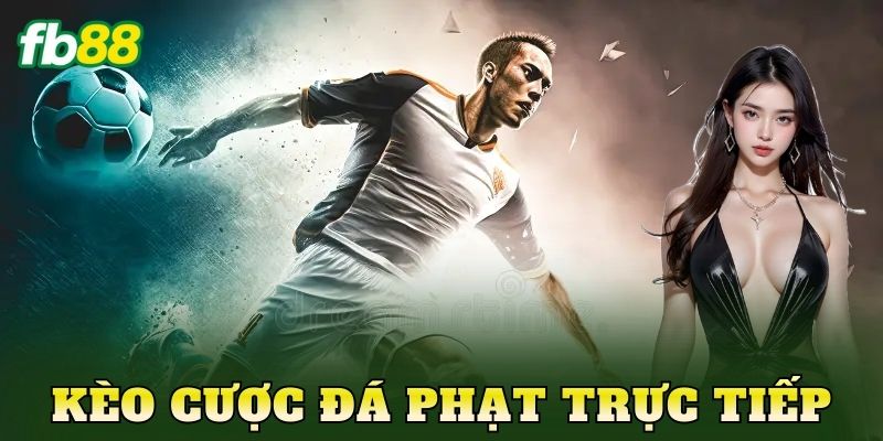 Kèo Cược Đá Phạt Trực Tiếp