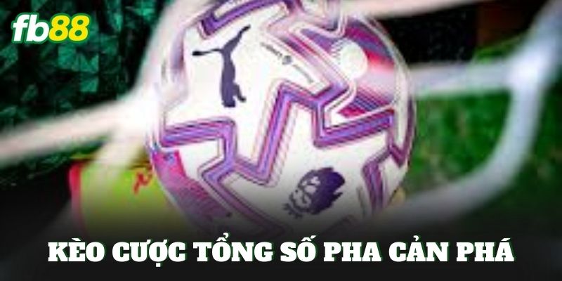Kèo Cược Tổng Số Pha Cản Phá