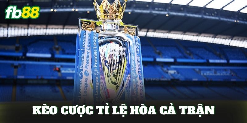 Kèo Cược Tỉ Lệ Hòa Cả Trận
