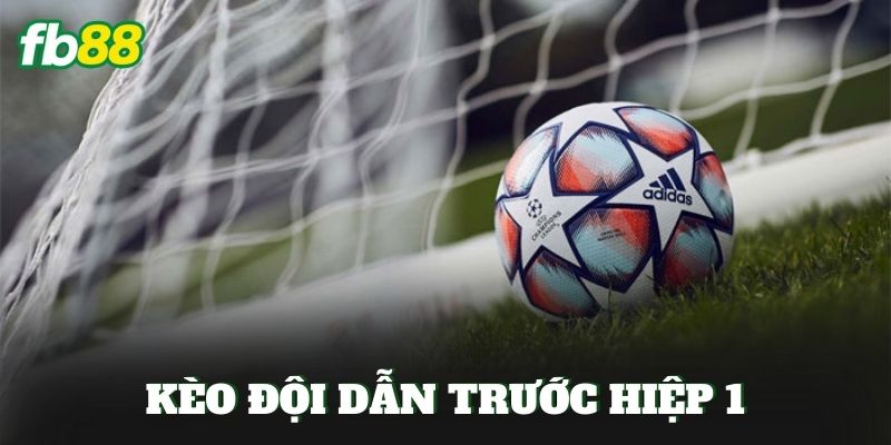 Kèo Đội Dẫn Trước Hiệp 1