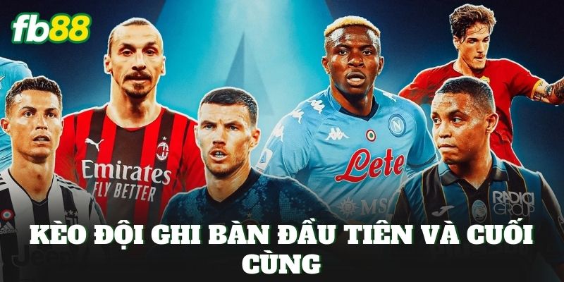 Kèo Đội Ghi Bàn Đầu Tiên Và Cuối Cùng
