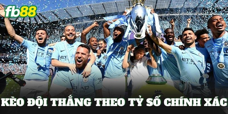 Kèo Đội Thắng Theo Tỷ Số Chính Xác