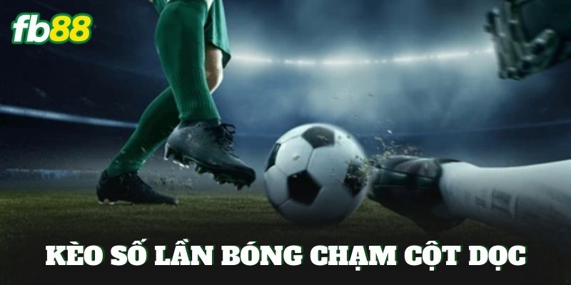 Kèo Số Lần Bóng Chạm Cột Dọc