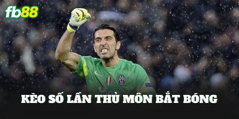 Kèo Số Lần Thủ Môn Bắt Bóng