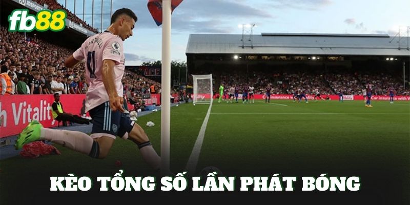 Kèo Tổng Số Lần Phát Bóng