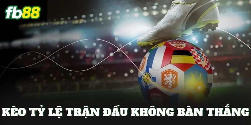 Kèo Tỷ Lệ Trận Đấu Không Bàn Thắng
