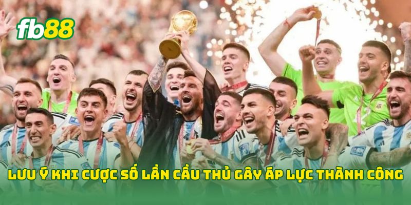 Lưu ý khi Cược Số Lần Cầu Thủ Gây Áp Lực Thành Công