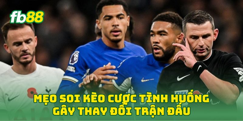 Mẹo soi kèo Cược Tình Huống Gây Thay Đổi Trận Đấu