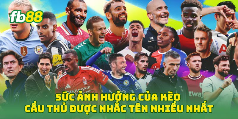 Sức ảnh hưởng của Kèo Cầu Thủ Được Nhắc Tên Nhiều Nhất