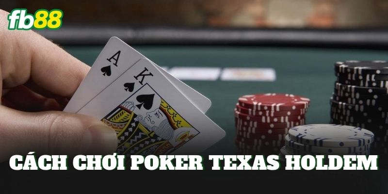 Cách Chơi Poker Texas Holdem