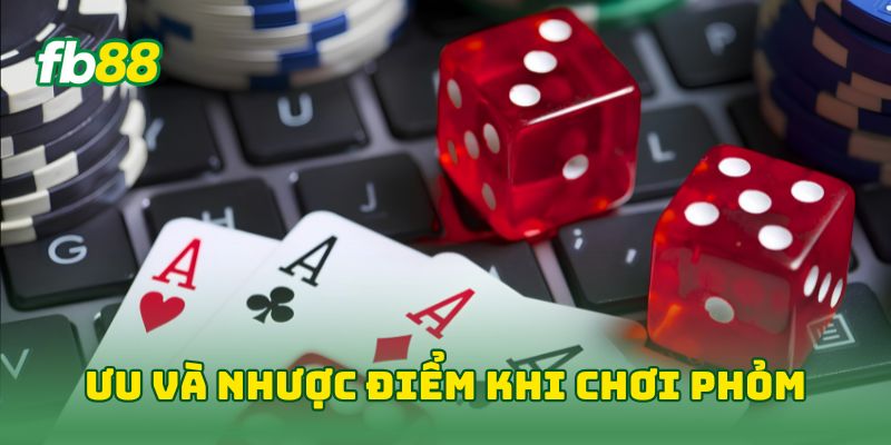 Ưu và nhược điểm khi chơi Phỏm