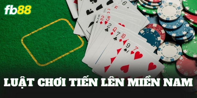 Luật Chơi Tiến Lên Miền Nam
