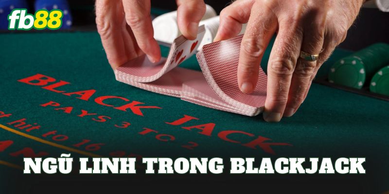 Ngũ Linh Trong Blackjack