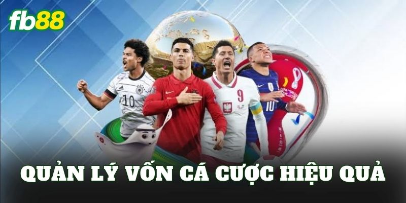 Quản Lý Vốn Cá Cược Hiệu Quả