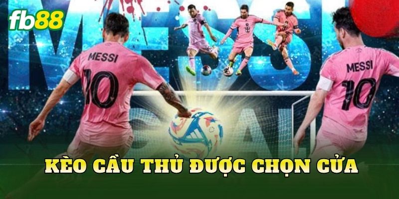 Kèo Cầu Thủ Được Chọn Cửa