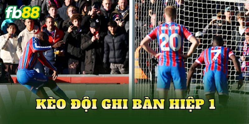 Kèo Đội Ghi Bàn Hiệp 1