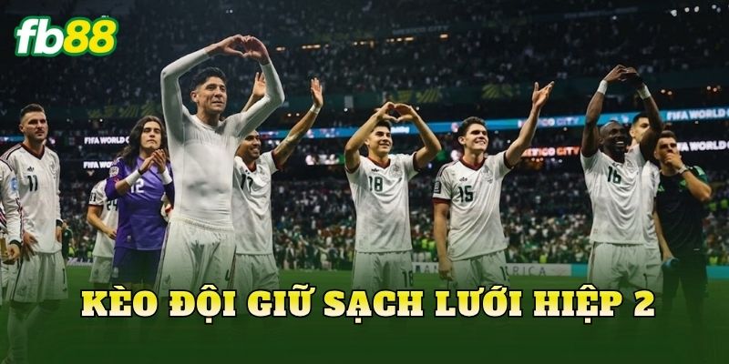 Kèo Đội Giữ Sạch Lưới Hiệp 2