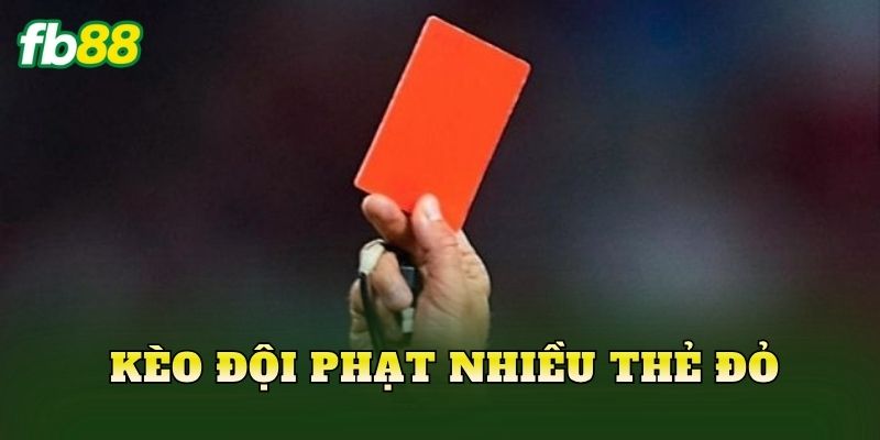 Kèo Đội Phạt Nhiều Thẻ Đỏ