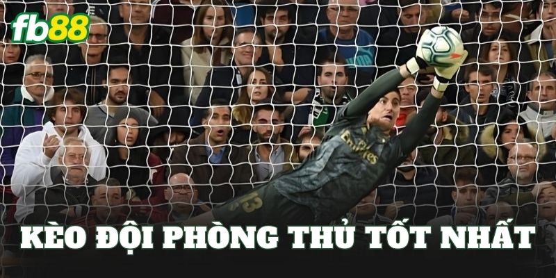 Kèo Đội Phòng Thủ Tốt Nhất