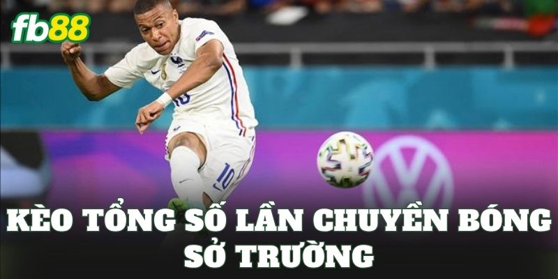Kèo Tổng Số Lần Chuyền Bóng Sở Trường