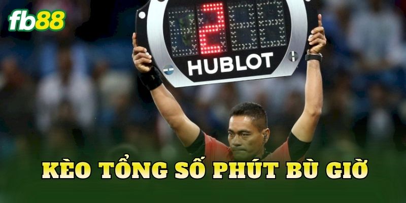 Kèo Tổng Số Phút Bù Giờ