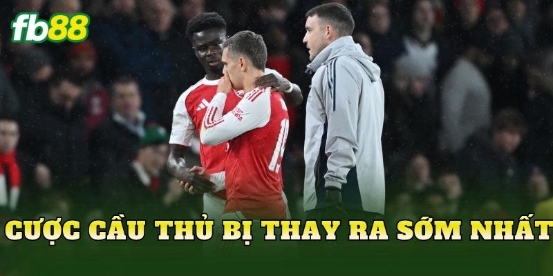 Cược Cầu Thủ Bị Thay Ra Sớm Nhất