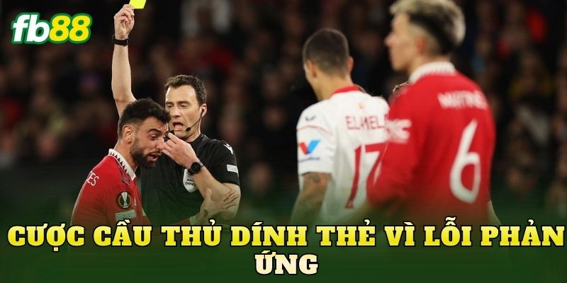 Cược Cầu Thủ Dính Thẻ Vì Lỗi Phản Ứng