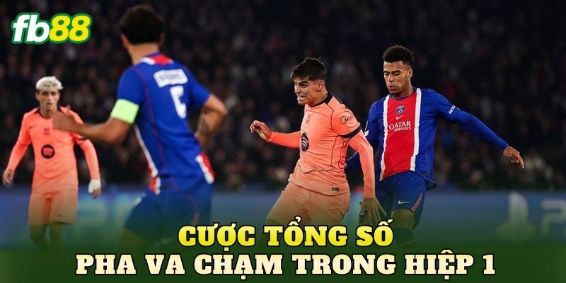 Cược Tổng Số Pha Va Chạm Trong Hiệp 1